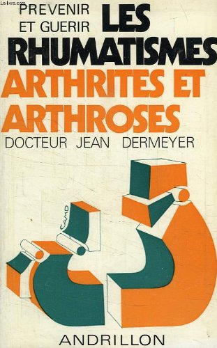 Prevenir et guerir les rhumatismes arthrites et arthroses