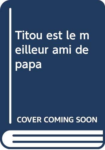 Titou est le meilleur ami de papa