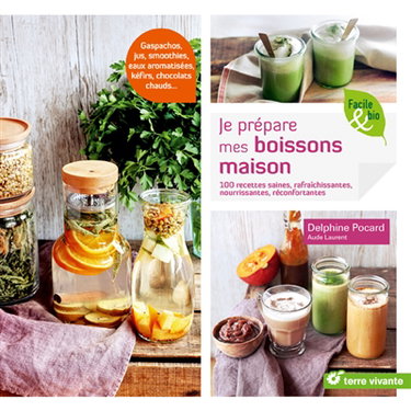 Je prépare mes boissons maison : 100 recettes saines, rafraîchissantes, nourrissantes, réconfortantes
