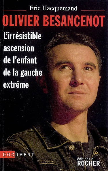 Olivier Besancenot : l'irrésistible ascension de l'enfant de la gauche extrême