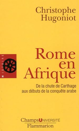 Rome en Afrique : de la chute de Carthage aux débuts de la conquête arabe