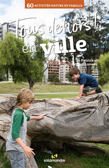 Tous dehors ! : en ville : 60 activités nature en famille