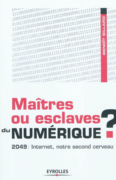 Maîtres ou esclaves du numérique ? 2049, Internet notre second cerveau