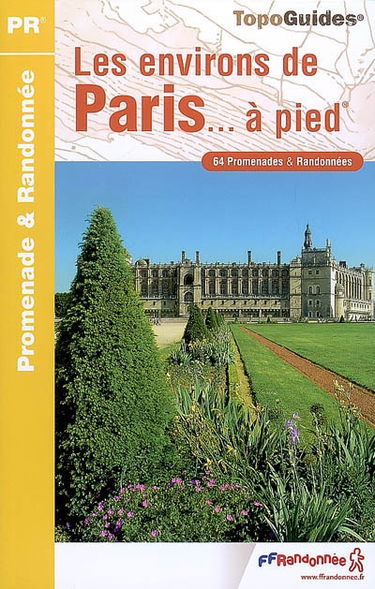 Les environs de Paris à pied : 64 promenades et randonnées