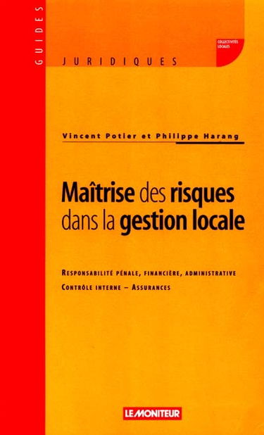 Maîtrise des risques dans la gestion locale : responsabilité pénale, financière, administrative, contrôle interne, assurances
