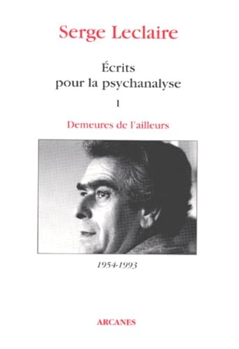 Ecrits pour la psychanalyse. Vol. 1. Demeures de l'ailleurs