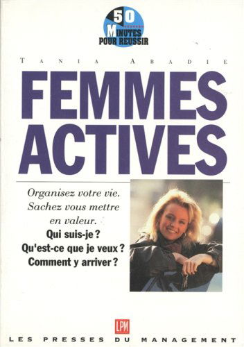 Femmes actives: Qui suis-je ? qu'est-ce que je veux ? comment y arriver ?