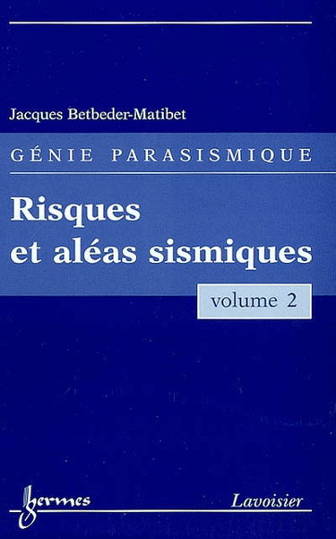 Génie parasismique. Vol. 2. Risques et aléas sismiques