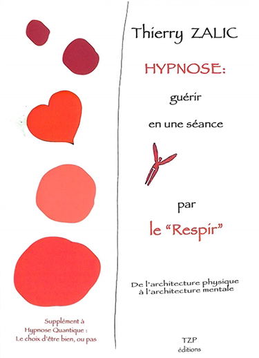 Hypnose : guérir en une séance par le Respir : analyse et scripts, réalignement de l'architecture mentale par l'architecture physique