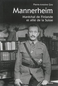 Mannerheim : maréchal de Finlande et allié de la Suisse
