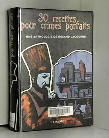 Trente recettes pour crimes parfaits : une anthologie de Roland Lacourbe