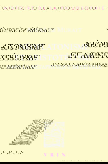 Néoplatonisme et aristotélisme dans la métaphysique médiévale : analogie, causalité, participation