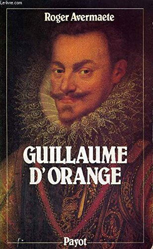 Guillaume d'Orange : dit le Taciturne, 1533-1584