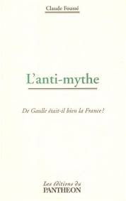 L'anti-mythe : De Gaulle était-il bien la France ?