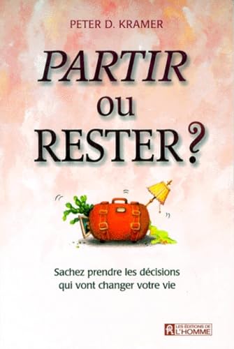 Partir Ou Rester ? Sachez Prendre Les Decisions Qui Vont Changer Votre Vie