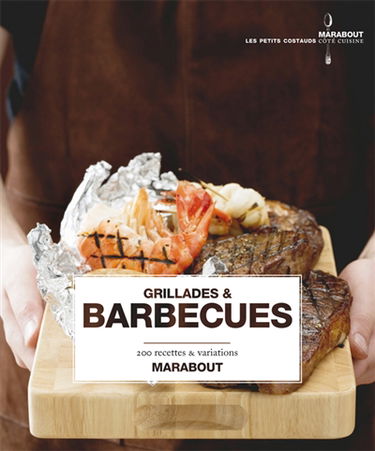 Grillades & barbecues : 200 recettes & variations