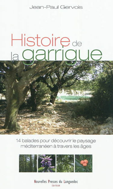 Histoire de la garrigue : 14 balades pour découvrir le paysage méditerranéen à travers les âges