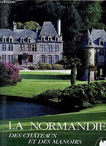 La Normandie des châteaux et manoirs