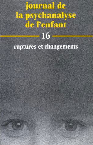 Journal de la psychanalyse de l'enfant, n° 16. Ruptures et changements