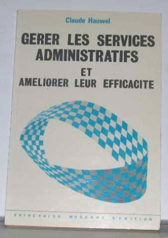 Gérer les services administratifs : et améliorer leur efficacité