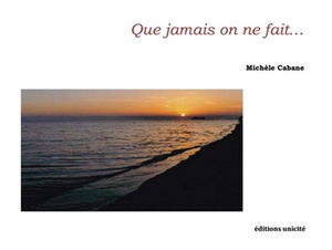 Que jamais on ne fait...