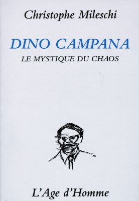 Dino Campana : le mystique du chaos : essai