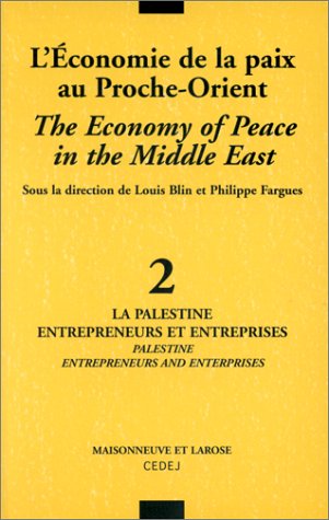 L'économie de la paix au Proche-Orient. Vol. 2. La Palestine, entrepreneurs et entreprises. The economy of peace in the Middle East. Vol. 2. La Palestine, entrepreneurs et entreprises