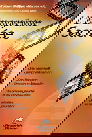 L'empreinte sacrée : une nouvelle compréhension des principes féminin et masculin, du cerveau gauche et du cerveau droit, des droitiers et des gauchers