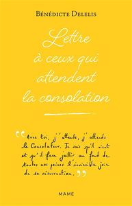Lettre à tous ceux qui attendent la consolation