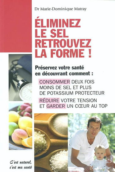 Eliminez le sel, retrouvez la forme ! : 100 bonnes raisons d'en finir avec le sel