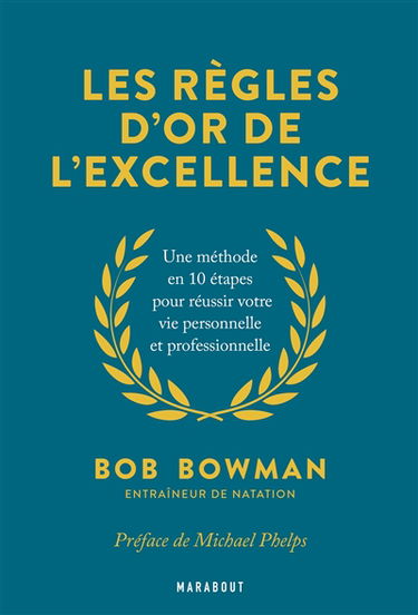 Les règles d'or de l'excellence : une méthode en 10 étapes pour réussir votre vie personnelle et professionnelle