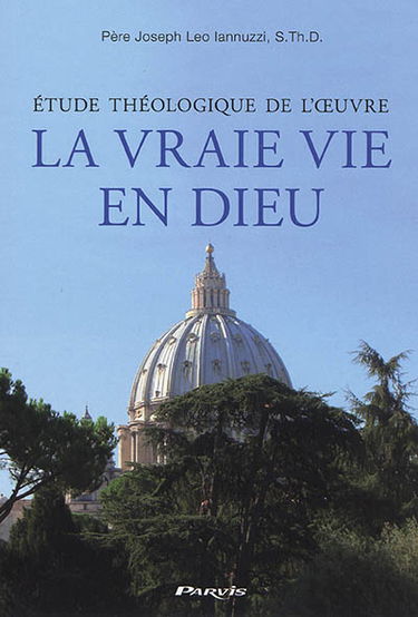 Etude théologique de l'oeuvre : La vraie vie en Dieu : révélations prophétiques approuvées par l'Eglise