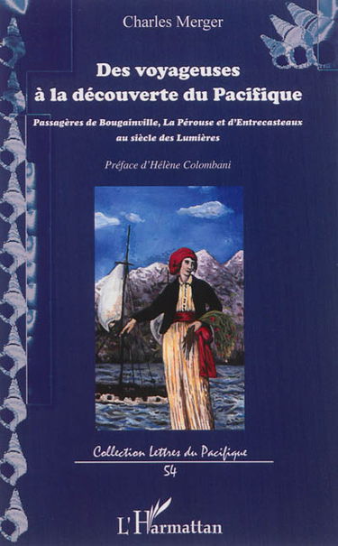 Des voyageuses à la découverte du Pacifique : passagères de Bougainville, La Pérouse et d'Entrecasteaux, au siècle des lumières