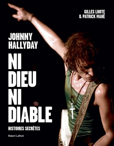 Johnny Hallyday, ni dieu ni diable : histoires secrètes