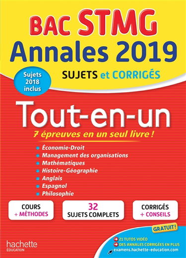 Tout-en-un, bac STMG : annales 2019, sujets et corrigés, sujets 2018 inclus : économie, droit, management des organisations, mathématiques, histoire géographie, anglais, espagnol, philosophie