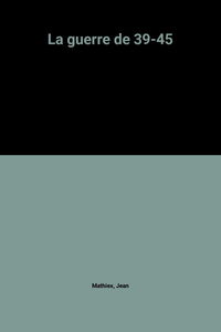 La Guerre de 39-45
