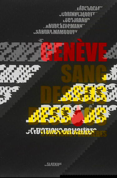 Genève sang dessus dessous : 5 fictions policières