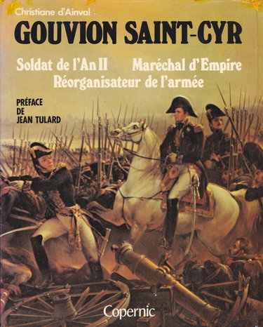 Couverture de Gouvion Saint-Cyr, soldat de l'An II, Maréchal d'Empire, réorganisateur de l'armée.