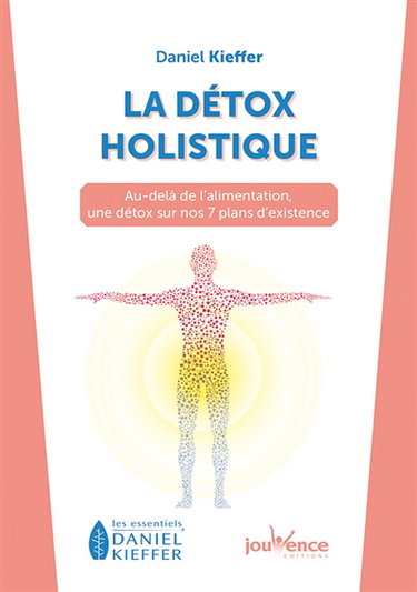 La détox holistique : au-delà de l'alimentation, une détox sur nos 7 plans d'existence