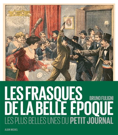 Les frasques de la Belle Epoque : les plus belles unes du Petit journal