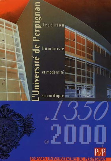 L'Université de Perpignan, 1350-2000 : tradition humaniste et modernité scientifique