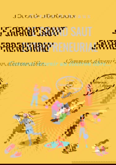 LE GRAND SAUT ENTREPRENEURIAL: Comment devenir un électron libre...