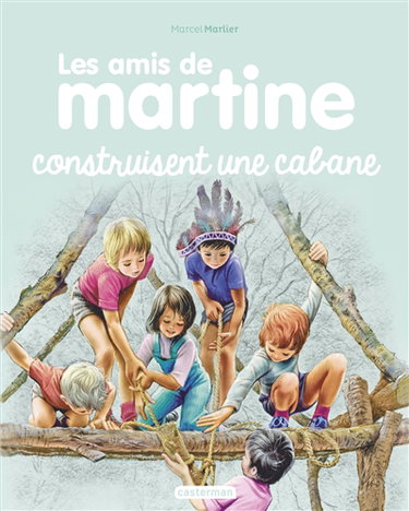 Les amis de Martine. Vol. 6. Les amis de Martine construisent une cabane
