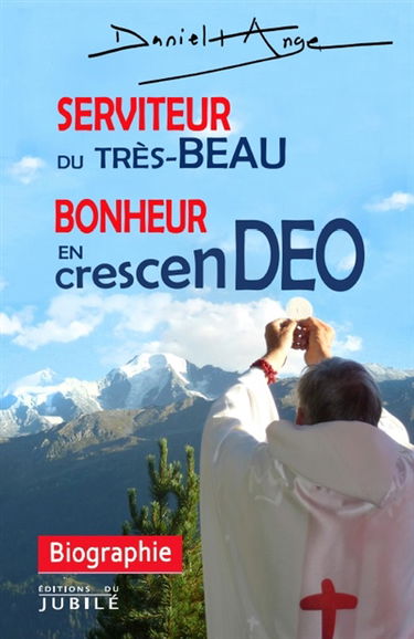 Serviteur du Très-Beau : bonheur en crescen-Deo