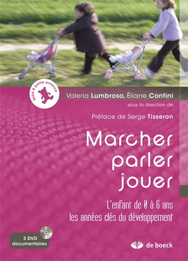 Marcher, parler, jouer : l'enfant de 0 à 6 ans, les années clés du développement