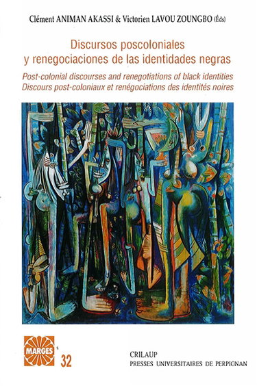 Discours postcoloniaux et renégociations des identités noires : Afriques, Amériques, Caraïbes, Europe. Discursos poscoloniales y renegociaciones de las identidades negras : Africas, Americas, Caribes, Europa. Post-colonial discourses and renegotiations of