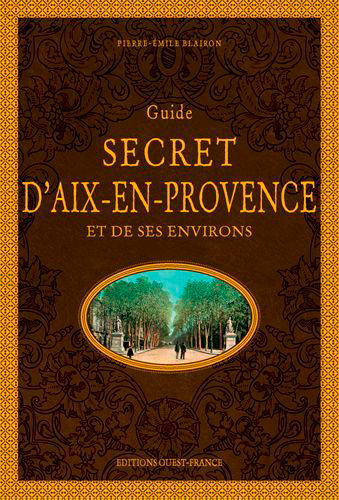 Guide secret d'Aix-en-Provence et de ses environs