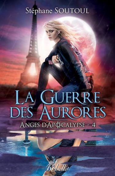 Anges d'Apocalypse. Vol. 4. La guerre des aurores