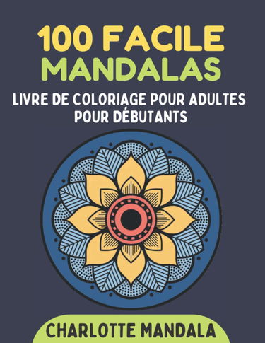 100 faciles mandalas - Livre de coloriage pour adultes pour débutants: De beaux mandalas simples et faciles à colorier pour adultes et enfants. Livre de coloriage Mandala pour adultes et enfants