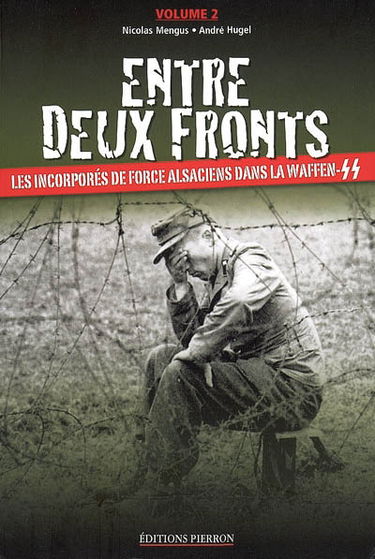 Entre deux fronts : les incorporés de force alsaciens dans la Waffen-SS. Vol. 2